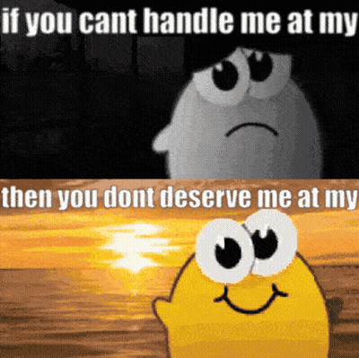 Sad Lemon Saying If You Can't Handle Me At My Then You Don't Deserve Me At My Bottom GIF