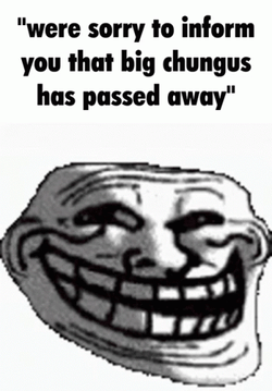 Sad Troll Meme Face Big Chungus Passed Away GIF