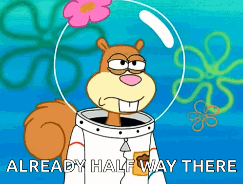 Sandy Cheeks From Spongebob Squarepants Says " Already Half Way There " In A Bubble GIF