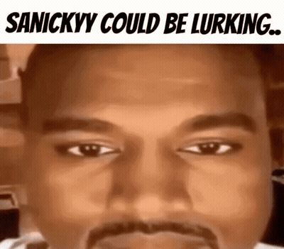 Sanickyy Could Be Lurking GIF