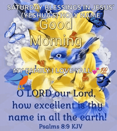 Saturday Blessings In Jesus Holy Name Good Morning My Family I Love Yall O Lord Our Lord How Excellent Is Thy Name In Al GIF