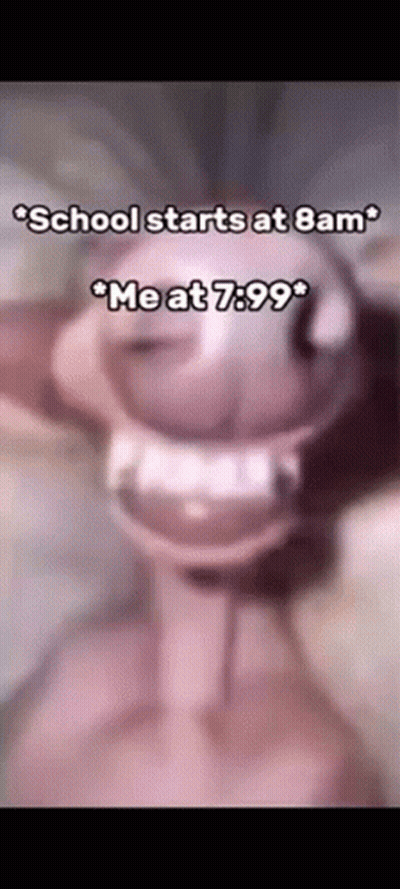 School Starts At 8Am Me At 7.99 GIF