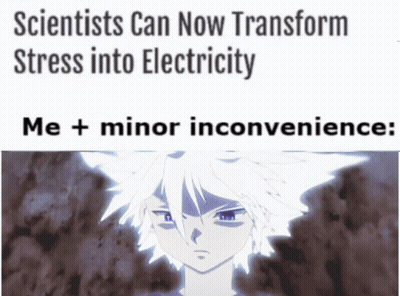 Scientists Can Now Transform Stress Into Electricity Me Plus Minor Inconvenience Meme GIF