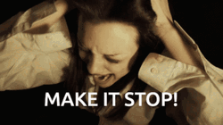 Screaming Make It Stop GIF