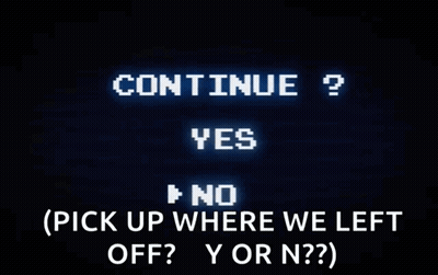 Screen Saying Continue Yes No Pick Up Where We Left Off GIF