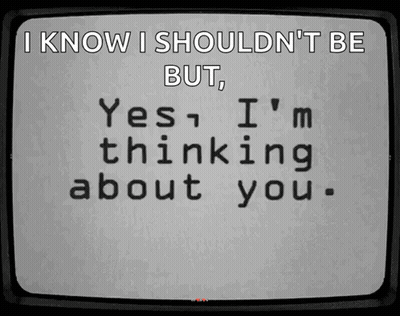 Screen Saying I Know I Shouldn't Be But Yes I'm Thinking About You GIF