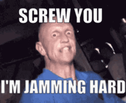 Screw You Im Jamming Hard GIF