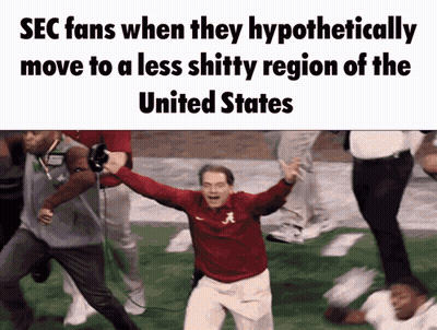Sec Fans When They Hypothetically Move To A Less Shitty Region Of The United States .. GIF