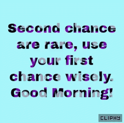 Second Chance Are Rare Use Your First Chance Wisely GIF