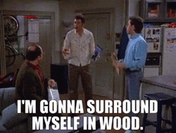 Seinfeld Surround Self With Wood