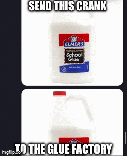 Send This Crank To Glue Factory GIF