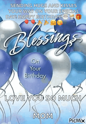 Sending Hugs And Kisses Your Way On Your Special Day Happy Birthday Blessings On Your Birthday Love You So Much Mom GIF