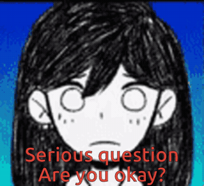 Serious Question Are You Okay GIF