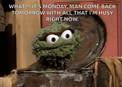 Sesame Street Character Says Monday Man Come Back Tomorrow GIF