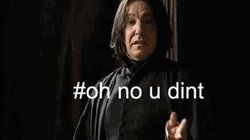 Severus Snape Oh No U Dint GIF
