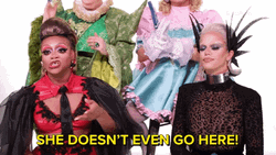 She Doesn't Even Go Here Drag Queens GIF