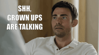 Shh Grown Ups Are Talking GIF