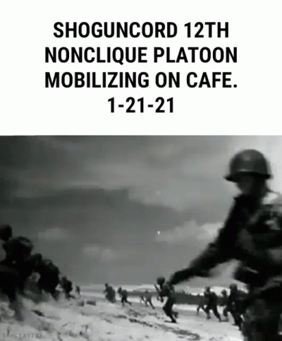 Shoguncord 12Th Nonclique Platoon Mobilizing On Cafe 1-21-21 GIF