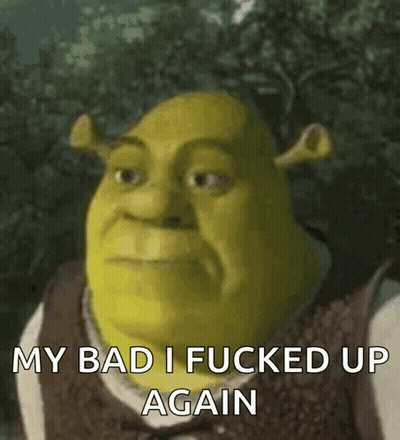Shrek Is Making A Funny Face And Saying My Bad I Fucked Up Again . GIF