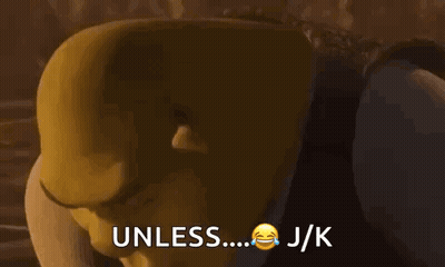 Shrek Is Making A Funny Face And Saying `` Unless ... Jk '' . GIF