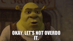 Shrek Let's Not Overdo It
