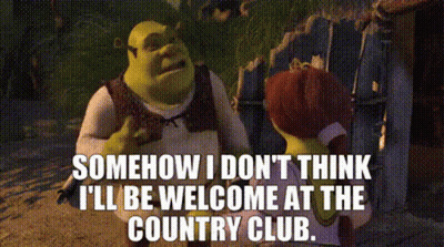 Shrek Says Somehow I Don 'T Think I 'Ll Be Welcome At The Country Club While Talking To Fiona GIF