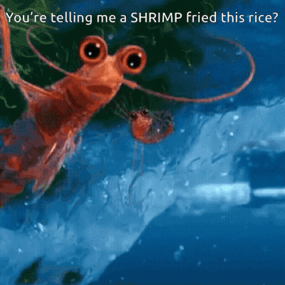 Shrimp With Caption Youre Telling Me A Shrimp Fried This Rice GIF