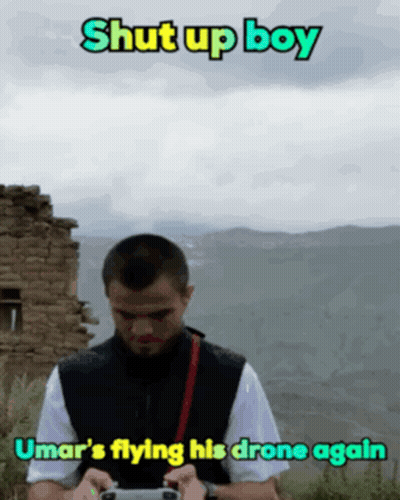 Shut Up Boy Umar Flying His Drone Again GIF