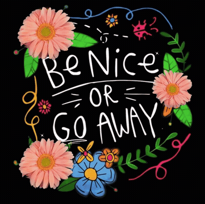 Sign Be Nice Or Go Away With Flowers GIF