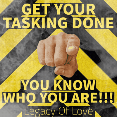 Sign Get Your Tasking Done Legacy Of Love GIF