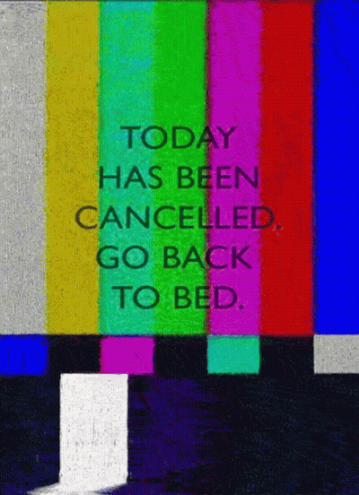 Sign Saying Today Has Been Cancelled Go Back To Bed GIF