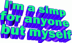 Simp For Anyone But Myself GIF