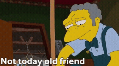 Simpsons Character Saying Not Today Old Friend GIF