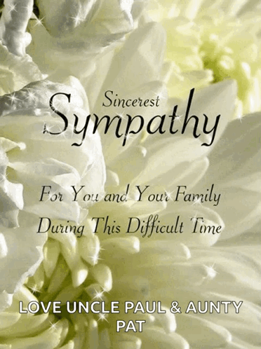Sincerest Sympathy For You And Your Family During This Difficult Time Love Uncle Paul And Aunty Pat GIF