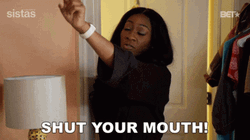 Sistas Shut Your Mouth GIF