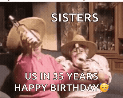 Sisters Us In 35 Years Happy Birthday GIF