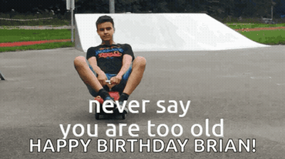 Skateboarder Never Say Too Old Happy Birthday Brian GIF