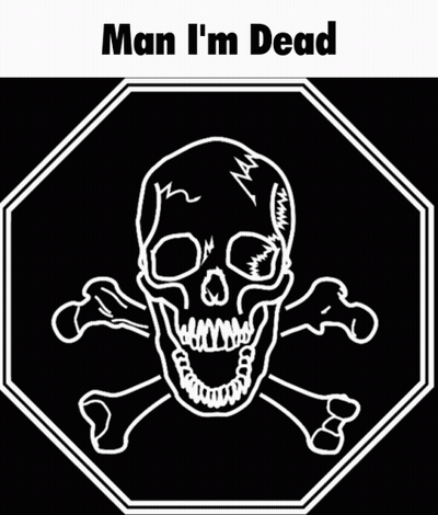 Skull And Crossbones Sign Saying Man I'm Dead GIF