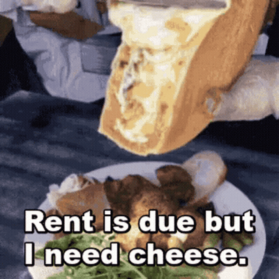 Slice Of Cheese Poured On Plate Saying Rent Is Due But I Need Cheese GIF