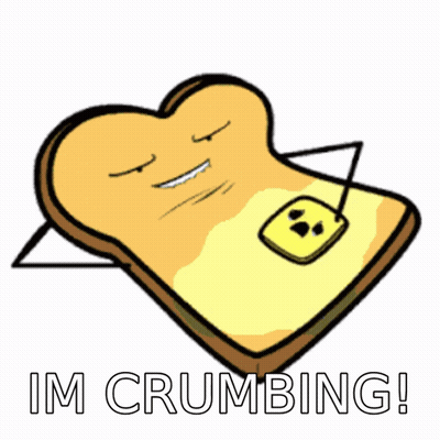Slice Of Toast Saying Im Crumbling GIF