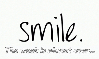 Smile Its  Almost The Weekend GIF