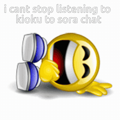 Smiley Face Saying I Cant Stop Listening To Kioku To Sora Chat GIF