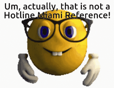Smiley Face With Glasses Saying Um Actually That Is Not A Hotline Miami Reference GIF