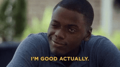 Smiling Man Saying I'm Good Actually GIF