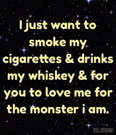 Smoke Cigarettes Drink Whiskey Love Me Monster GIF