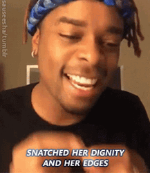 Snatch Her Dignity And Edges GIF