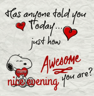 Snoopy Holding Heart Saying Has Anyone Told You Today Just How Awesome Nice Evening You Are GIF