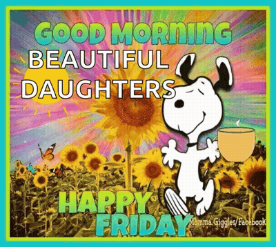 Snoopy Is Holding A Cup Of Coffee And Saying Good Morning Beautiful Daughters Happy Friday . GIF