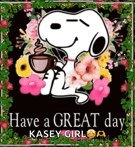 Snoopy Is Holding A Cup Of Coffee In Front Of Flowers And The Words Have A Great Day GIF