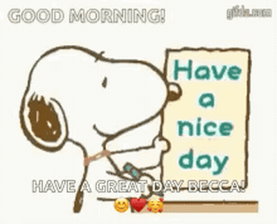 Snoopy Is Holding A Sign That Says `` Good Morning ! Have A Nice Day Have A Great Day Becca ! '' GIF